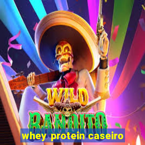 whey protein caseiro